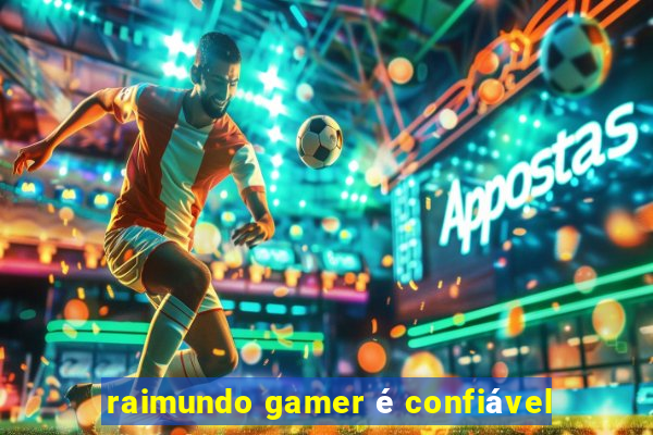 raimundo gamer é confiável